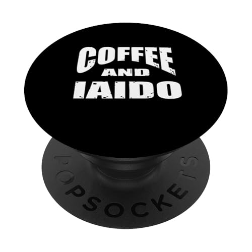 Iaido Instructor / Iaido Student / Coffee And Iaido! Saying PopSockets Adhesive PopGrip - style: Adhesive PopGrip