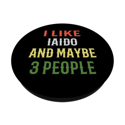 Iaido Instructor / Iaido Student / I Like Iaido And 3 People PopSockets Adhesive PopGrip - style: Adhesive PopGrip