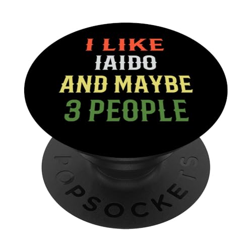Iaido Instructor / Iaido Student / I Like Iaido And 3 People PopSockets Adhesive PopGrip - style: Adhesive PopGrip